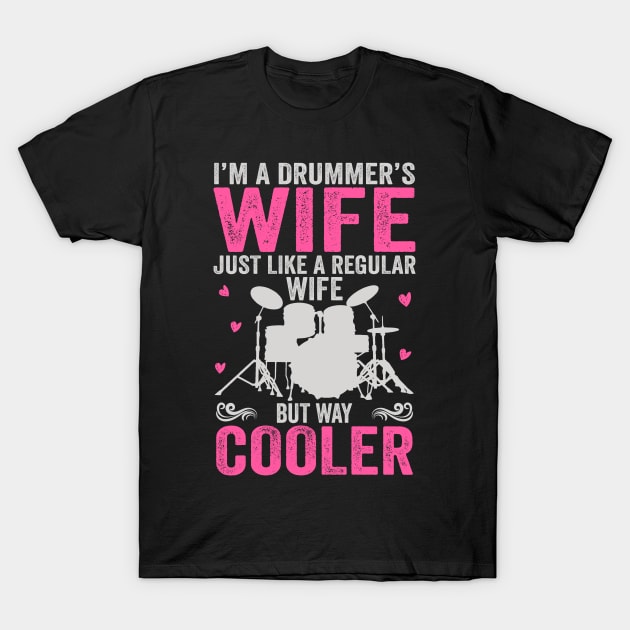 I'm A Drummer's Wife Just Like Regular Wife But Way Cooler T-Shirt by DragonTees